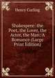 Shakespere: the Poet, the Lover, the Actor, the Man: A Romance (Large Print Edition), Henry Curling 