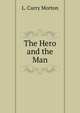 The Hero and the Man, L. Curry Morton 