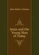 Jesus and the Young Man of Today, John Mallory Holmes 