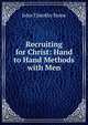 Recruiting for Christ: Hand to Hand Methods with Men, John Timothy Stone 