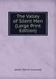 The Valley of Silent Men (Large Print Edition), James Oliver Curwood 