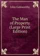 The Man of Property (Large Print Edition), John Galsworthy 