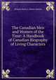 The Canadian Men and Women of the Time: A Handbook of Canadian Biography of Living Characters, Morgan Henry J. (Henry James) 