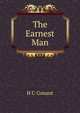 The Earnest Man, H C Conant 