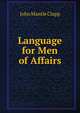 Language for Men of Affairs, John Mantle Clapp 