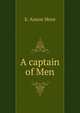 A captain of Men, E. Anson More 