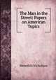 The Man in the Street: Papers on American Topics, Nicholson Meredith 