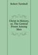 Christ in History, or, The Central Power Among Men, Robert Turnbull 