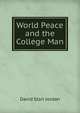 World Peace and the College Man, David Starr Jordan 