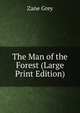 The Man of the Forest (Large Print Edition), Grey, Zane, 1872-1939 