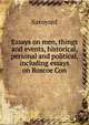 Essays on men, things and events, historical, personal and political, including essays on Roscoe Con, Savoyard 