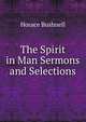 The Spirit in Man Sermons and Selections., Horace Bushnell 