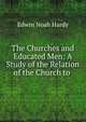 The Churches and Educated Men: A Study of the Relation of the Church to ., Edwin Noah Hardy 