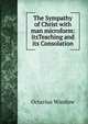 The Sympathy of Christ with man microform: itsTeaching and its Consolation, Octavius Winslow 