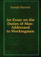 An Essay on the Duties of Man: Addressed to Workingmen, Joseph Mazzini 