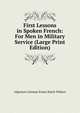 First Lessons in Spoken French: For Men in Military Service (Large Print Edition), Algernon Coleman Ernest Hatch Wilkins 