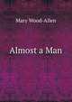 Almost a Man, Mary Wood-Allen 
