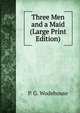 Three Men and a Maid (Large Print Edition), Pelham Grenville Wodehouse 