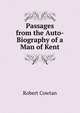 Passages from the Auto-Biography of a Man of Kent, Robert Cowtan 