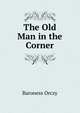 The Old Man in the Corner, Baroness Orczy 