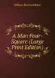 A Man Four-Square (Large Print Edition), William MacLeod Raine 