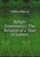 Religio Grammatici: The Religion of a 'Man of Letters', Murray Gilbert 
