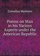 Poems on Man in his Varioys Aspects under the American Republic, Cornelius Mathews 