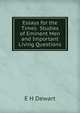 Essays for the Times Studies of Eminent Men and Important Living Questions, E H Dewart 