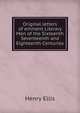 Original letters of eminent Literary Men of the Sixteenth Seventeenth and Eighteenth Centuries, Henry Ellis 