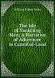 The Isle of Vanishing Men: A Narrative of Adventure in Cannibal-Land, William Fisher Alder 