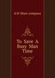 To Save A Busy Man Time, A.W Shaw company 