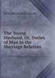 The Young Husband, Or, Duties of Man in the Marriage Relation, William Andrus Alcott 
