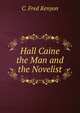 Hall Caine the Man and the Novelist, C. Fred Kenyon 