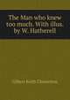 The Man who knew too much. With illus. by W. Hatherell, Гилберт Честертон 