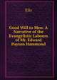 Good Will to Men: A Narrative of the Evangelistic Labours of Mr. Edward Payson Hammond, Elis 