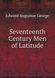Seventeenth Century Men of Latitude, Edward Augustus George 