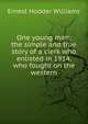 One young man; the simple and true story of a clerk who enlisted in 1914, who fought on the western, Ernest Hodder Williams 