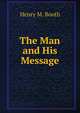 The Man and His Message, Henry M. Booth 