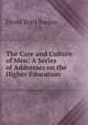 The Care and Culture of Men: A Series of Addresses on the Higher Education, David Starr Jordan 