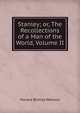 Stanley; or, The Recollections of a Man of the World, Volume II, Wallace, H. B. (Horace Binney), 1817-1852 