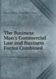 The Business Man's Commercial Law and Business Forms Combined, George William Clinton Joh C. Bryant 