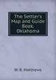 The Settler's Map and Guide Book. Oklahoma., W. B. Matthews 