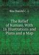 The Relief of Kumasi. With 16 Illustrations and Plans and a Map, Biss Harold C. J. 