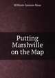 Putting Marshville on the Map, William Ganson Rose 