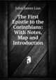 The First Epistle to the Corinthians: With Notes, Map and Introduction, John James Lias 