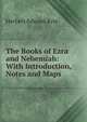 The Books of Ezra and Nehemiah: With Introduction, Notes and Maps, Herbert Edward Ryle 