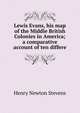 Lewis Evans, his map of the Middle British Colonies in America; a comparative account of ten differe, Henry Newton Stevens 