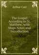The Gospel According to St. Matthew, with Maps Notes and Introduction, Arthur Carr 