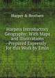 Harpers Introductory Geography: With Maps and Illustrations Prepared Expressly for this Work by Emin, Harper &amp; Brothers 