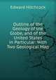 Outline of the Geology of the Globe, and of the United States in Particular: With Two Geological Map, Hitchcock Edward 